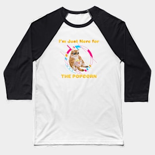 Cat movies and popcorn I'm Just Here for the Popcorn Baseball T-Shirt